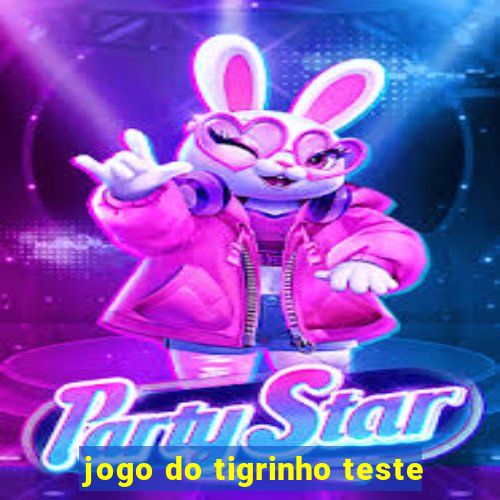 jogo do tigrinho teste